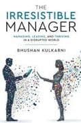 The Irresistible Manager - Managing, Leading and Thriving in a Disrupted World