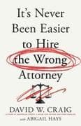 It's Never Been Easier to Hire the Wrong Attorney