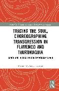 Tracing the Soul, Choreographing Transgression in Flamenco and Tauromaquia