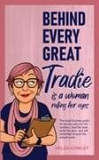 Behind Every Great Tradie is a Woman Rolling Her Eyes