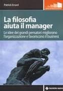 La filosofia aiuta il manager. Le idee dei grandi pensatori migliorano l'organizzazione e favoriscono il business