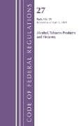 Code of Federal Regulations, Title 27 Alcohol Tobacco 1-39, Revised as of April 1, 2025