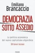 Democrazia sotto assedio. La politica economica del nuovo capitalismo oligarchico. 50 brevi lezioni