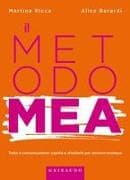 Metodo MEA. Tutto è comunicazione: capirla e sfruttarla per arrivare ovunque