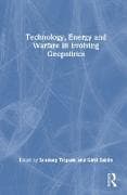 Technology, Energy and Warfare in Evolving Geopolitics