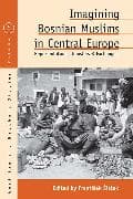 Imagining Bosnian Muslims in Central Europe