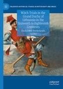 Witch Trials in the Grand Duchy of Lithuania in the Sixteenth to Eighteenth Centuries