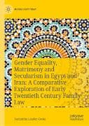 Gender Equality, Matrimony and Secularism in Egypt and Iran: A Comparative Exploration of Early Twentieth Century Family Law