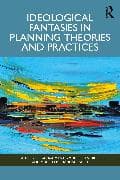 Ideological Fantasies in Planning Theories and Practices