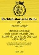 Pratique juridique de la paix et trêve de Dieu à partir du concile de Charroux (989-1250)