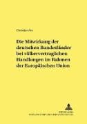 Die Mitwirkung der deutschen Bundesländer bei völkervertraglichen Handlungen im Rahmen der Europäischen Union