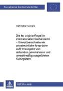 Die lex originis-Regel im internationalen Sachenrecht - Grenzüberschreitende privatrechtliche Ansprüche auf Herausgabe von abhanden gekommenen und unrechtmäßig ausgeführten Kulturgütern