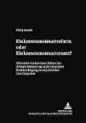 Einkommensteuerreform oder Einkommensteuerersatz?
