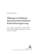 Öffnung von Märkten durch kartellrechtlichen Kontrahierungszwang