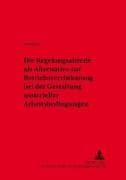 Die Regelungsabrede als Alternative zur Betriebsvereinbarung bei der Gestaltung materieller Arbeitsbedingungen