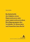 Rechtsbehelfe des Käufers eines Unternehmens oder einer unternehmerischen Beteiligung gegen den Verkäufer im deutschen und französischen Recht