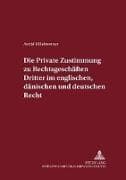 Die private Zustimmung zu Rechtsgeschäften Dritter im englischen, dänischen und deutschen Recht