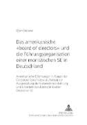 Das amerikanische 'board of directors' und die Führungsorganisation einer monistischen SE in Deutschland