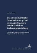 Das kirchenrechtliche Gemeindeprinzip und seine Auswirkungen auf die kirchliche Verfassungsgestaltung