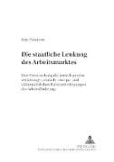 Die staatliche Lenkung des Arbeitsmarktes