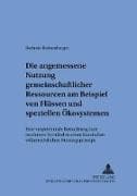 Die angemessene Nutzung gemeinschaftlicher Ressourcen am Beispiel von Flüssen und speziellen Ökosystemen