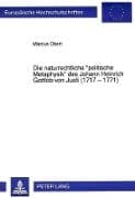 Die naturrechtliche 'politische Metaphysik' des Johann Heinrich Gottlob von Justi (1717 - 1771)