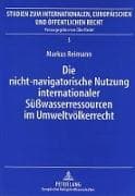 Die nicht-navigatorische Nutzung internationaler Süßwasserressourcen im Umweltvölkerrecht