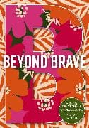 Beyond Brave