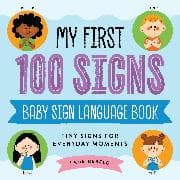 My First 100 Signs: Baby Sign Language Book