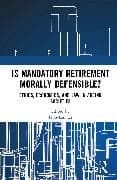 Is Mandatory Retirement Morally Defensible?
