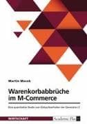 Warenkorbabbrüche im M-Commerce. Eine quantitative Studie zum Einkaufsverhalten der Generation Z