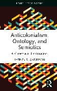 Anticolonialism, Ontology, and Semiotics