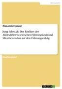 Jung führt Alt. Der Einfluss der Altersdifferenz zwischen Führungskraft und Mitarbeitenden auf den Führungserfolg