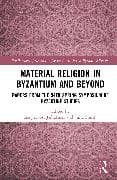 Material Religion in Byzantium and Beyond