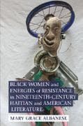 Black Women and Energies of Resistance in Nineteenth-Century Haitian and American Literature