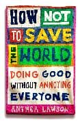 How Not to Save the World