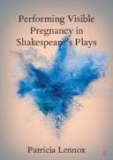 Performing Visible Pregnancy in Shakespeare's Plays