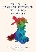 Twenty-Five Years of Devolved Education in Wales