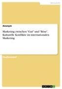 Marketing zwischen "Gut" und "Böse". Kulturelle Konflikte im internationalen Marketing