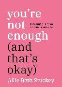 You're Not Enough (And That's Okay)