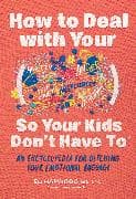 How to Deal with Your ____ So Your Kids Don't Have to