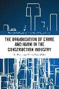The Organisation of Crime and Harm in the Construction Industry