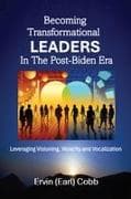 Becoming Transformational Leaders In The Post-Biden Era