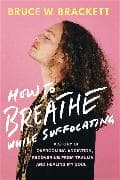 How to Breathe While Suffocating