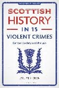 Scottish History in 15 Violent Crimes