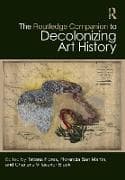 The Routledge Companion to Decolonizing Art History