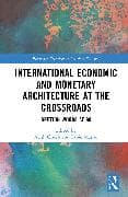 International Economic and Monetary Architecture at the Crossroads