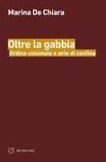 Oltre la gabbia. Ordine coloniale e arte di confine