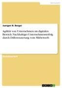 Agilität von Unternehmen im digitalen Bereich. Nachhaltiger Unternehmenserfolg durch Differenzierung vom Mitbewerb