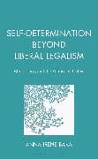 Self-Determination Beyond Liberal Legalism